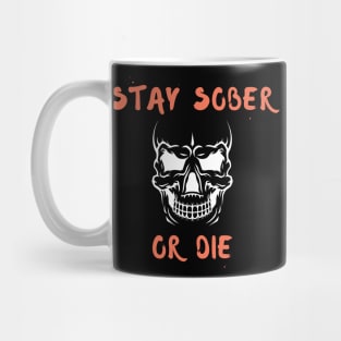 Stay Sober Or Die Alcoholic Recovery Mug